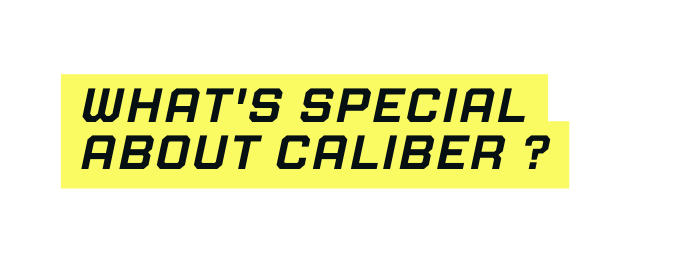 What s special about caliber